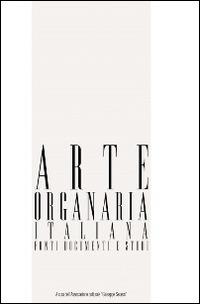 Arte organaria italiana. Fonti, documenti e studi. Vol. 6  - Libro Ass. Culturale G. Serassi 2014, Collana d'arte organaria | Libraccio.it