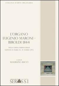 L' organo Eugenio Maroni-Biroldi 1844 della chiesa parrocchiale Natività di Maria SS. in Sommo (PV) - Maurizio Ricci - Libro Ass. Culturale G. Serassi 2014, Collana d'arte organaria | Libraccio.it