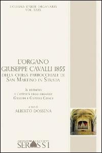 L' organo Giuseppe Cavalli 1855 della chiesa parrocchiale di San Martino in Strada (Lo) - Alberto Dossena - Libro Ass. Culturale G. Serassi 2014, Collana d'arte organaria | Libraccio.it