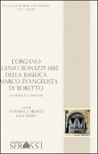 L' organo Eugenio Bonazzi 1885 della basilica S. Marco Evangelista di Boretto - Andrea Carmeli, Lisa Mori - Libro Ass. Culturale G. Serassi 2014, Collana d'arte organaria | Libraccio.it