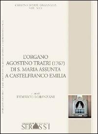L' organo Agostino Traeri (1767) di Santa Maria Assunta a Castelfranco Emilia - Federico Lorenzani - Libro Ass. Culturale G. Serassi 2014, Collana d'arte organaria | Libraccio.it