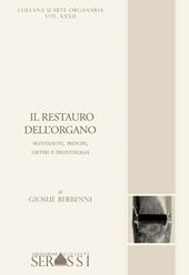 Il restauro dell'organo. Motivazioni, principi, criteri e deontologia