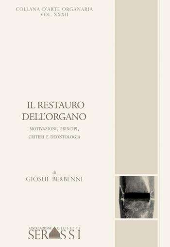 Il restauro dell'organo. Motivazioni, principi, criteri e deontologia  - Libro Ass. Culturale G. Serassi 2014, Collana d'arte organaria | Libraccio.it