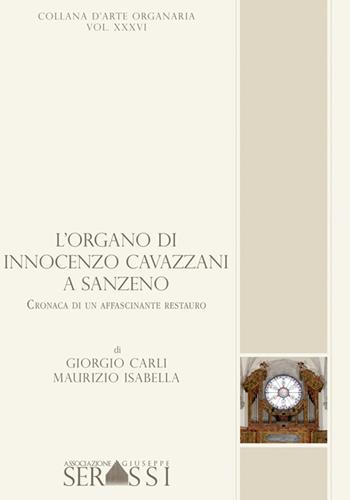 L' organo di Innocenzo Cavazzani a San Zeno. Cronaca di un affascinante restauro - Isabella Carli - Libro Ass. Culturale G. Serassi 2015, Collana d'arte organaria | Libraccio.it