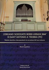 L' organo Adeodato Bossi-Urbani 1844 di Sant'Antonio a Trebbia (PC). Notizie storiche e documentarie in occasione del suo restauro