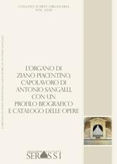 L' organo di Ziano Piacentino (1854), capolavoro di Antonio Sangalli, con un profilo biografico e catalogo delle opere