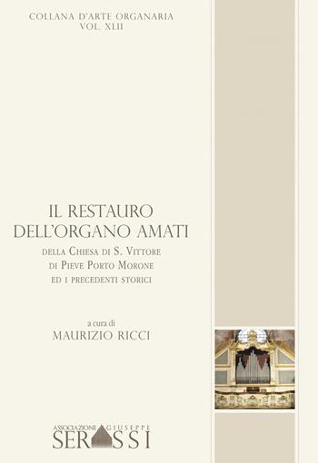 Il restauro dell'organo Amati della chiesa di S. Vittore di Pieve Porto Morone ed i precedenti storici. Con CD-ROM - Maurizio Ricci - Libro Ass. Culturale G. Serassi 2015 | Libraccio.it