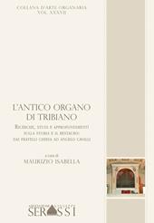 L' antico organo di Tribiano. Ricerche, studi ed approfondimenti sulla storia ed il restauro; dai fratelli Chiesa ad Angelo Cavalli