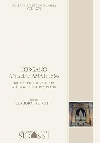 L' organo Angelo Amati 1856 della chiesa parrocchiale di S. Lorenzo martire in Manerbio  - Libro Ass. Culturale G. Serassi 2020 | Libraccio.it