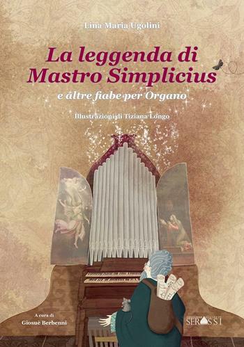 La leggenda di Mastro Simplicius e altre fiabe per organo - Lina Maria Ugolini - Libro Ass. Culturale G. Serassi 2016 | Libraccio.it
