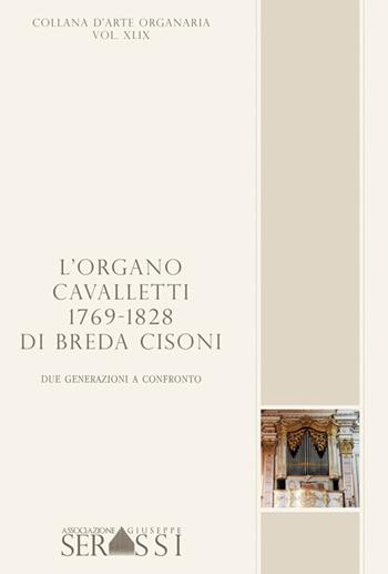 L' organo Cavalletti 1769-1828 di Breda Cisoni. Due generazioni a confronto - Simone Serra, Andrea Carmeli - Libro Ass. Culturale G. Serassi 2017 | Libraccio.it
