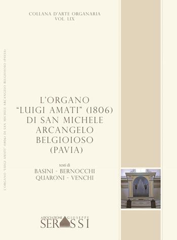 L' organo «Luigi Amati» (1806) di S. Michele Arcangelo Belgioioso (Pavia)  - Libro Ass. Culturale G. Serassi 2018 | Libraccio.it