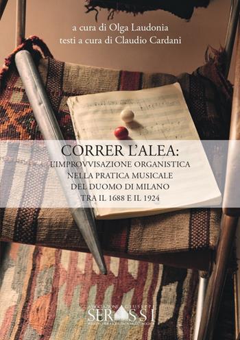 Correr l'alea: l'improvvisazione organistica nella pratica musicale del Duomo di Milano tra il 1688 e il 1924  - Libro Ass. Culturale G. Serassi 2022 | Libraccio.it