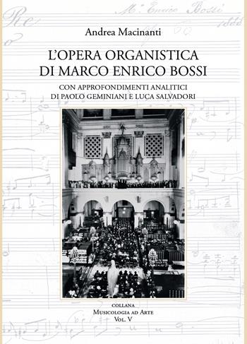 L' opera organistica di Marco Enrico Bossi - Andrea Macinanti - Libro Ass. Culturale G. Serassi 2022, Musicologia ad arte | Libraccio.it