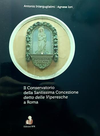 Il conservatorio delle Viperesche a Roma - Antonio Interguglielmi, Agnese Iori - Libro Santa Francesca Romana 2018 | Libraccio.it