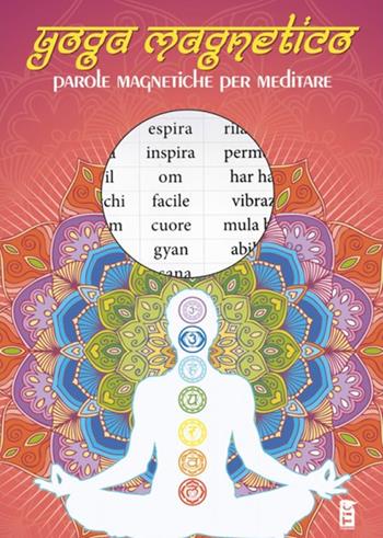 Yoga magnetico. Parole magnetiche per meditare  - Libro Tic 2017 | Libraccio.it