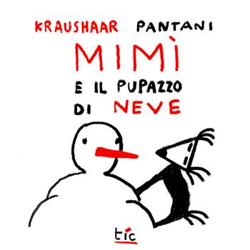 Mimì e il pupazzo di neve. Le avventure di Mimì - Emanuele Kraushaar - Libro Tic 2020 | Libraccio.it