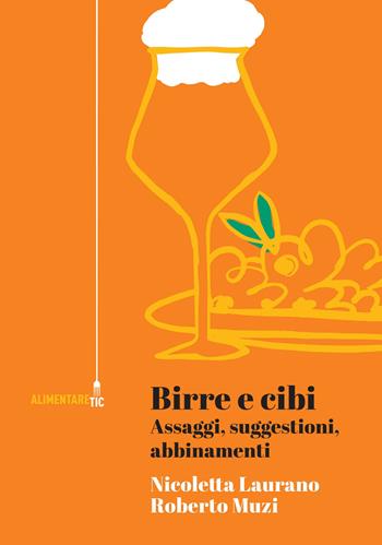 Birre e cibi. Assaggi, suggestioni, abbinamenti - Nicoletta Laurano, Roberto Muzi - Libro Tic 2023, Alimentare Tic | Libraccio.it