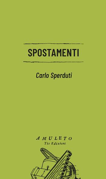 Spostamenti - Carlo Sperduti - Libro Tic 2024, Amuleto | Libraccio.it