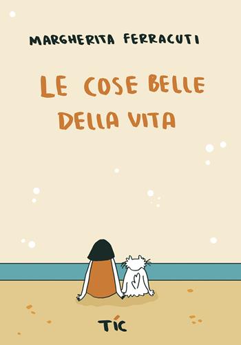 Le cose belle della vita - Margherita Ferracuti - Libro Tic 2025, Elastica | Libraccio.it