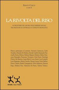 La rivolta del riso. Le frontiere del lavoro nelle imprese sociali tra pratiche di controllo e conflitti biopolitici  - Libro Sensibili alle Foglie 2014, Quaderni di ricerca sociale | Libraccio.it