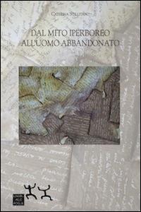 Dal mito iperboreo all'uomo abbandonato - Caterina Stillitano - Libro Sensibili alle Foglie 2014 | Libraccio.it