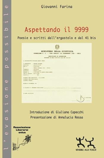 Aspettando il 9999. Poesie e scritti dall'ergastolo e dal 41 bis - Giovanni Farina - Libro Sensibili alle Foglie 2015, L'evasione possibile | Libraccio.it