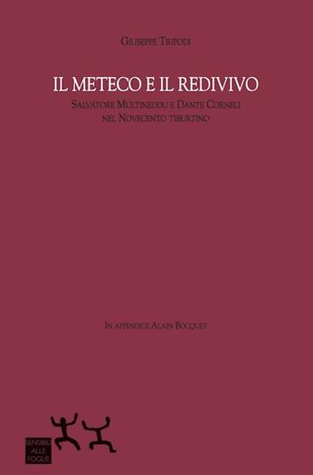 Il Meteco e il Redivivo. Salvatore Multineddu e Dante Corneli nel Novecento tiburtino - Giuseppe Tripodi - Libro Sensibili alle Foglie 2015 | Libraccio.it