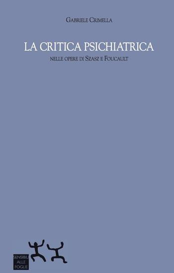 La critica psichiatrica nelle opere di Szasz e Foucault - Gabriele Crimella - Libro Sensibili alle Foglie 2015 | Libraccio.it