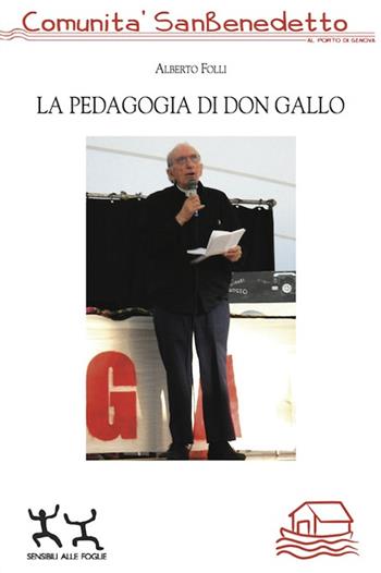 La pedagogia di don Gallo - Alberto Folli - Libro Sensibili alle Foglie 2015, I libri Comunità San Benedetto al Porto | Libraccio.it