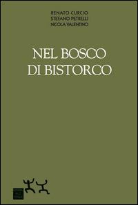 Nel bosco di Bistorco - Renato Curcio, Nicola Valentino, Stefano Petrelli - Libro Sensibili alle Foglie 2015 | Libraccio.it