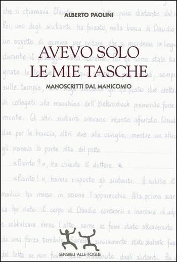 Avevo solo le mie tasche. Manoscritti dal manicomio - Alberto Paolini - Libro Sensibili alle Foglie 2016, Scrizioni ir-ritate | Libraccio.it