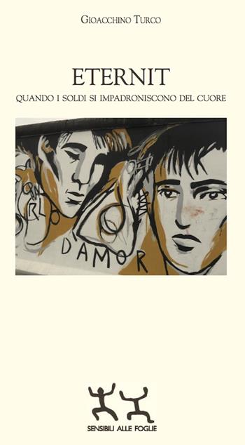 Eternit. Quando i soldi si impadroniscono del cuore - Gioacchino Turco - Libro Sensibili alle Foglie 2016 | Libraccio.it