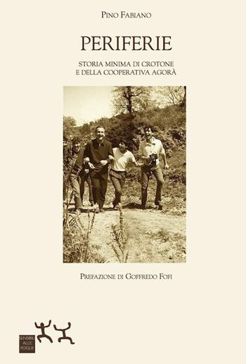 Periferie. Storia minima di Crotone e della cooperativa Agorà - Pino Fabiano - Libro Sensibili alle Foglie 2016 | Libraccio.it