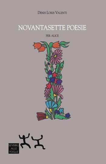 Novantasette poesie. Per Alice - Denis Loris Valenti - Libro Sensibili alle Foglie 2016 | Libraccio.it