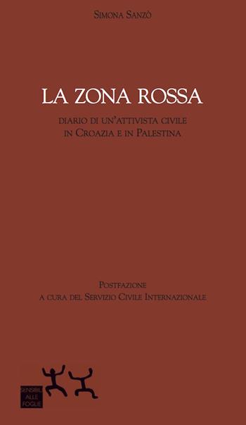 La zona rossa. Diario di un'attivista civile in Croazia e in Palestina - Simona Sanzò - Libro Sensibili alle Foglie 2016 | Libraccio.it