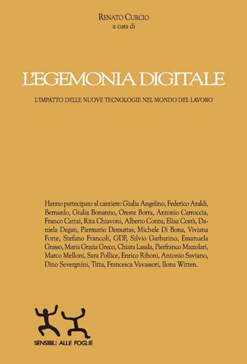 L' egemonia digitale. L'impatto delle nuove tecnologie nel mondo del lavoro - Renato Curcio - Libro Sensibili alle Foglie 2016 | Libraccio.it