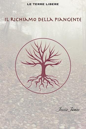 Il richiamo della piangente. Le Terre Libere - Jessie James - Libro Sensibili alle Foglie 2017 | Libraccio.it