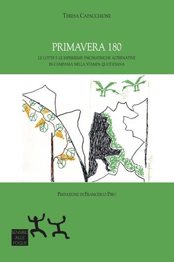Primavera 180. Le lotte e le esperienze psichiatriche alternative in Campania nella stampa quotidiana - Teresa Capacchione - Libro Sensibili alle Foglie 2018 | Libraccio.it