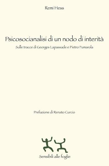 Psicosocianalisi di un nodo di interità. Sulle tracce di Georges Lapassade e Pietro Fumarola - Rémi Hess - Libro Sensibili alle Foglie 2018 | Libraccio.it