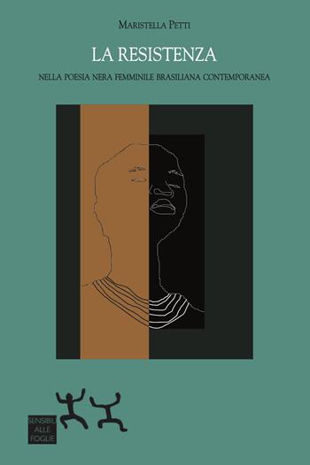 La resistenza. Nella poesia nera femminile brasiliana contemporanea - Maristella Petti - Libro Sensibili alle Foglie 2018 | Libraccio.it