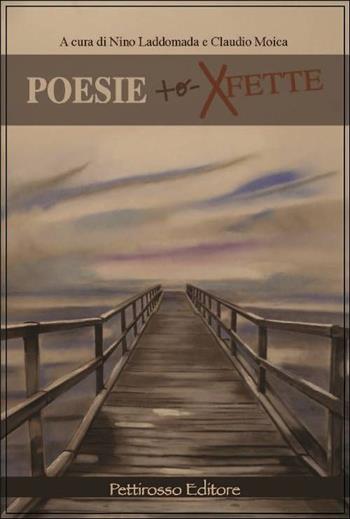 Poesie + o - xfette. Laboratorio di poesie con degenti del rep. psichiatrico di Carbonia - Claudio Moica, Nino Laddomada - Libro Il Pettirosso 2015, Poesia | Libraccio.it