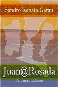 Juan@Rosada - Sandro Renato Garau - Libro Il Pettirosso 2014, Narrativa | Libraccio.it