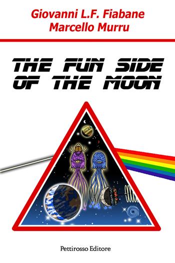 The fun side of the moon - Giovanni Luigi Francesco Fiabane, Marcello Murru - Libro Il Pettirosso 2017, Narrativa | Libraccio.it