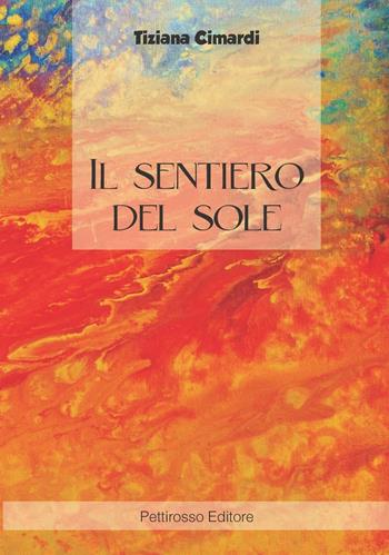 Il sentiero del sole. Io scelgo di stare bene - Tiziana Cimardi - Libro Il Pettirosso 2016 | Libraccio.it