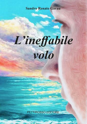 L'ineffabile volo - Sandro Renato Garau - Libro Il Pettirosso 2023, Narrativa | Libraccio.it