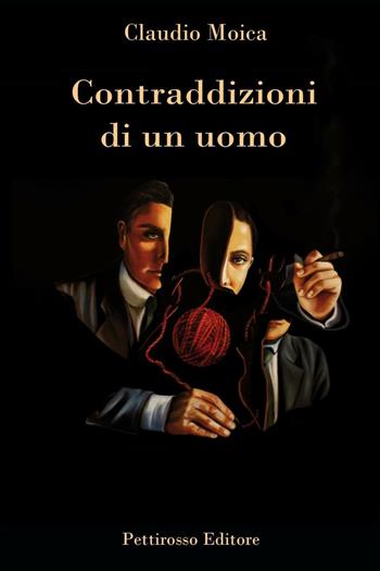 Contraddizioni di un uomo - Claudio Moica - Libro Il Pettirosso 2016, Narrativa | Libraccio.it