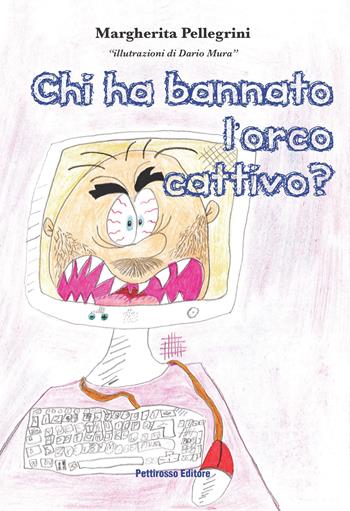 Chi ha bannato l'orco cattivo? - Margherita Pellegrini - Libro Il Pettirosso 2019, Narrativa | Libraccio.it