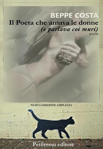 Il poeta che amava le donne (e parlava coi muri) - Beppe Costa - Libro Il Pettirosso 2019, Poesia | Libraccio.it