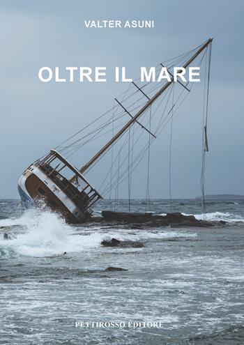 Oltre il mare - Valter Asuni - Libro Il Pettirosso 2019, Poesia | Libraccio.it